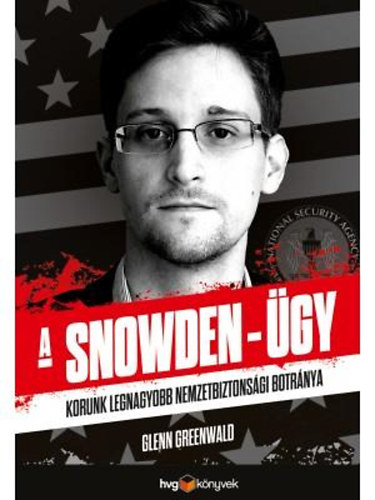 Glenn Greenwald: A Snowden-ügy - Korunk legnagyobb lehallgatási botránya